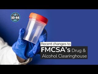 How recent changes to FMCSA’s Drug and Alcohol Clearinghouse are affecting fleets